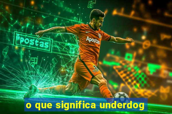 o que significa underdog